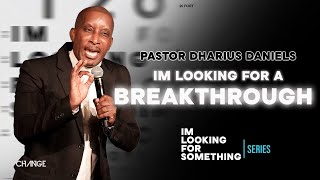 Im Looking For A Breakthrough  Im Looking For Something  Dr Dharius Daniels [upl. by Elbam]