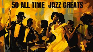 50 All Time Jazz Greats Jazz Smooth Jazz [upl. by Giulietta]