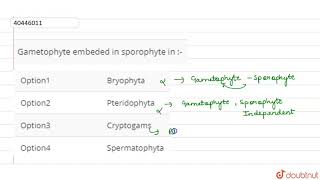 Gametophyte embeded in sporophyte in [upl. by Aid]