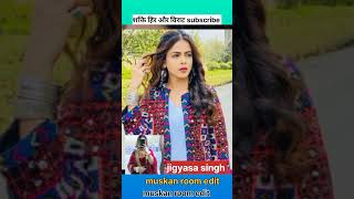 Shakti heer Virat jigyasa singh muskan room edit subscribe real name shakti jigyasasingh muskanro [upl. by Edra]