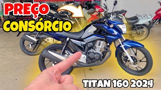 PREÇO CONSORCIO TITAN 160 2024 😍 ATUALIZADO [upl. by Kcirb]