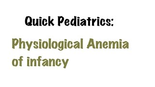 QUICK PEDIATRICS Physiological Anemia of infancy [upl. by Ebbarta]