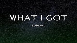 What I Got by Sublime  What I Got Lyrics [upl. by Enyala]