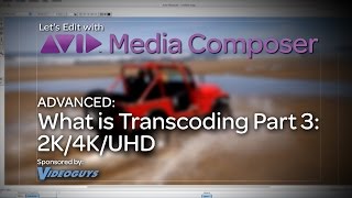 Lets Edit with Media Composer  ADVANCED  What is Transcoding Part 3 2K4KUHD [upl. by Hendry485]