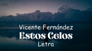 Vicente Fernández  Estos Celos  letra [upl. by Arlan]