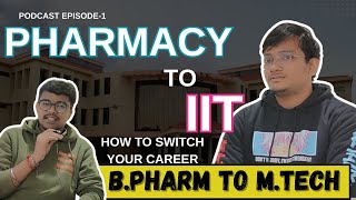 BPharm to MTech  Podcast with IIT Madaras Student  Life Changing Decision of Pharma Student [upl. by Ocirnor]