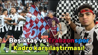 TRABZONSPOR VS BEŞİKTAŞ KADRO KARŞILAŞTIRMASI İLK BÜYÜK MAÇ [upl. by Nea]