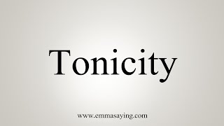 How To Say Tonicity [upl. by Royal122]