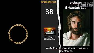 38ARPAS ETERNAS JASHUA EL HOMBRE LUZ PARTE 38 [upl. by Biegel]