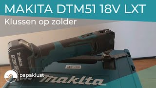 Makita DTM51 18V LXT  Klussen op zolder [upl. by Elik]