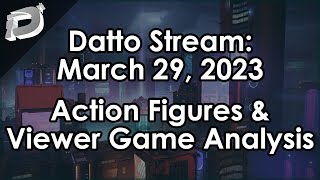 Datto Stream Failing to Get Action Figures Viewer Gameplay Analysis Test  March 29 2023 [upl. by Dietrich]