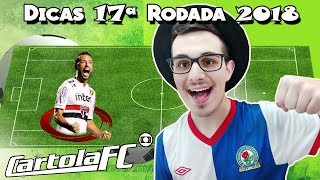 DICAS 17 RODADA  CARTOLA FC 2018 [upl. by Petr932]