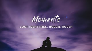 Lost Identities  Moments Lyrics feat Robbie Rosen [upl. by Fiann]