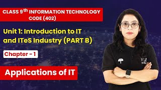 Unit 1 Introduction to IT and ITeS Industry Part B  Applications of IT  Class 9IT Code 402Ch4 [upl. by Weed703]