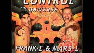 FrankE amp MarsL  Control The Universe [upl. by Ynots]