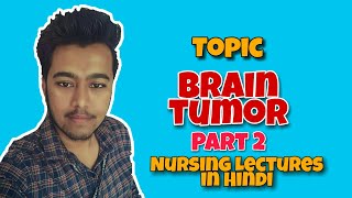 Brain Tumor Management in Hindi  Nursing Lecture MSN Part 2 [upl. by Kellda]