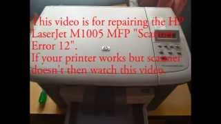 Solution to HP Laserjet M1005 MFP Scanner Error 12 [upl. by Nelleyram15]