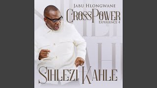 Crosspower Experience 4  Sihlezi Kahle Live [upl. by Bianca670]