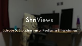 Escapism versus Realism in Entertainment [upl. by Hamlani649]