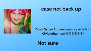 Case net is now up Does Gypsy have a civil judgement against her I dont know for sureDo you [upl. by Jada]