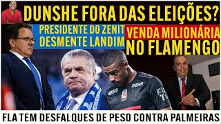 RODRIGO DUNSHE FORA DAS ELEIÇÕES  FLAMENGO SEM DE LA CRUZ  PRESIDENTE DO ZENIT DESMENTE LANDIM E [upl. by Ulrich708]