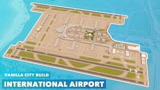 Building a Large International Airport in Vanilla Cities Skylines  No Mods needed [upl. by Dayna]