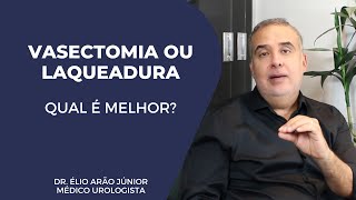 VASECTOMIA e LAQUEADURA  Qual a melhor Vantagens e desvantagens de cada uma  Dr Élio Arão Júnior [upl. by Sanalda]