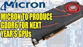 Micron To Produce GDDR6 For Next Years GPUs  HBM Remains for High End [upl. by Cecily599]