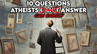 10 Questions Atheists Cant AnswerEasily Answered [upl. by Donatelli227]