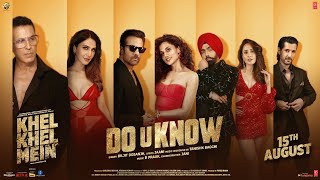 KHEL KHEL MEIN DO U KNOW SONG Akshay KumarDiljit DosanjhJaaniAmmyTaapseeVaaniTanishk [upl. by Bein]