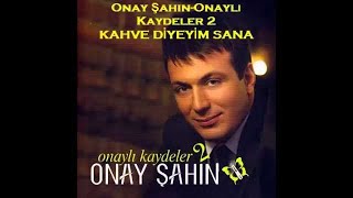 Onay Şahin  Kahve Diyeyim Sana [upl. by Oric190]