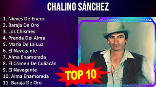 Chalino Sánchez 2023  10 Grandes Exitos  Nieves De Enero Baraja De Oro Los Chismes Prenda D [upl. by Gish351]