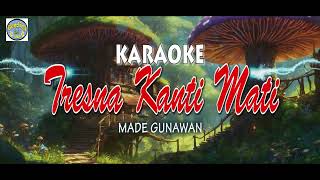 TRESNA KANTI MATI Karaoke Made Gunawan [upl. by Htenay]