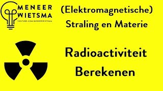 Natuurkunde uitleg Elektromagnetische Straling 7 Radioactiviteit Berekenen [upl. by Ylil]