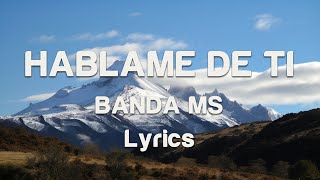 BANDA MS  HABLAME DE TI  Lyrics [upl. by Latsryc]