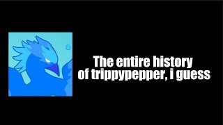 History of trippypepper I guess [upl. by Andee]