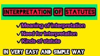 Meaning of interpretation  Need for interpretation  kinds of Statute  Interpretation of statutes [upl. by Ertnod602]