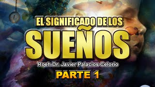 EL SIGNIFICADO DE LOS SUEÑOS Parte1  Roeh Dr Javier Palacios Celorio [upl. by Yehudit]