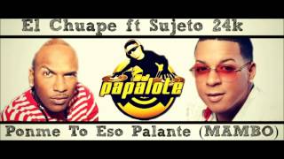 El Chuape ft Sujeto 24k  Ponme To Eso Palante MAMBO Prod Dj Papalote [upl. by Akili13]