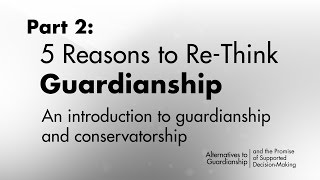 Supported DecisionMaking 5 Reasons to ReThink Guardianship [upl. by Rahs264]