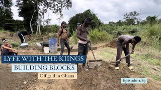 LYFE WITH THE KIINGS  Off grid in Ghana  Episode 2 S3 \ BUILDING BLOCKS [upl. by Atem456]