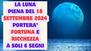 La luna piena del 18 settembre porterà fortuna e ricchezza a soli 6 segni [upl. by Clemmy]