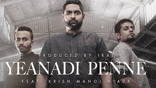 Yeanadi Penne  ஏனடி பெண்ணே  Iraj Ft Krish Manoj amp ADK [upl. by Tisbee]