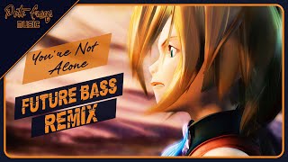 Youre Not Alone but its Future Bass [upl. by Niki]