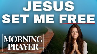 Jesus Set Me Free  Powerful Morning Prayer  Christian Motivation [upl. by Aidaas]