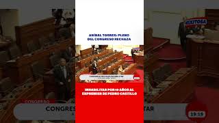 🔴🔵Aníbal Torres Pleno del Congreso rechaza inhabilitar por 10 años al expremier de Pedro Castillo [upl. by Salvay]