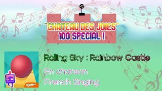 💯100 SPECIAL Rolling Sky en chanson  Château des joies Rainbow Castle  Château Rainbow [upl. by Thar]