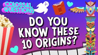 Do You Know the Origins of these 10 Things  COLOSSAL QUESTIONS [upl. by Klina]