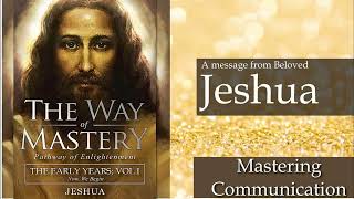 Jeshua The Early Years  Mastering Communication [upl. by Airpac]