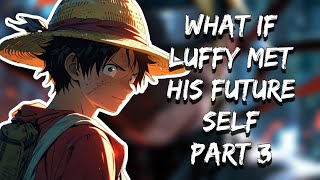 What If Luffy Met His Future Self  Part 3 [upl. by Nalra]